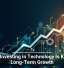 Why Investing in Technology Is Key to Long-Term Growth