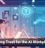 Designing Trust for the AI Workplace Era