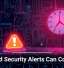 Ignored Security Alerts Can Cost You