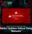 Fake Adobe Updates Deliver Dangerous Malware